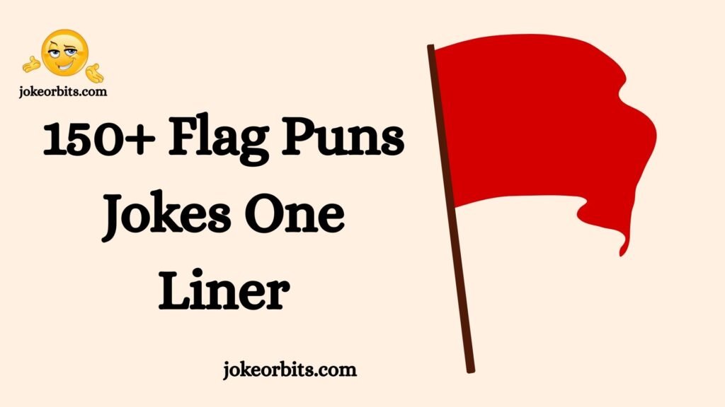 Humor Flag 150+ Flag Puns Jokes One Liner